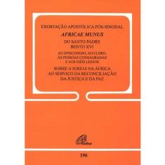 Livro - Africae Munus - Exortação Apostólica Pós-Sinodal - 196: Sobre a Igreja na África ao serviço da reconciliação, da justiça e da paz