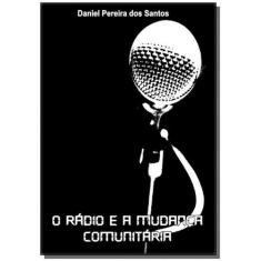 O Radio E A Mudanca Comunitaria - Clube De Autores