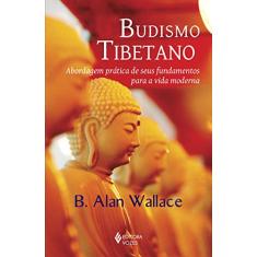 Budismo tibetano: Abordagem prática de seus fundamentos para a vida moderna
