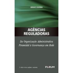 Agências reguladoras da organização administrativa piramidal à governança em rede