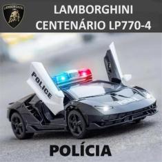 Carrinho Polícia Lamborghini Centenário Lp770 Miniatura 1:32