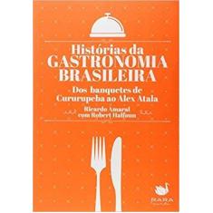 Historias da gastronomia brasileira. dos banquetes de cururupeba ao al