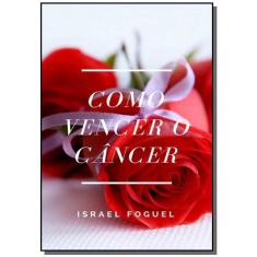 Como vencer o Câncer