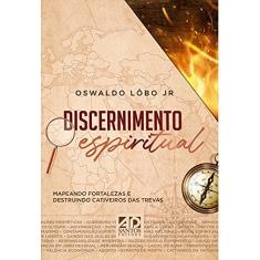 Discernimento Espiritual | Mapeando Fortalezas e Destruindo Cativeiros das Trevas | Oswaldo Lôbo Jr.