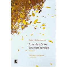 Livro - Atos aleatórios de amor heroico