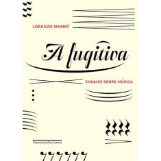 Livro - A fugitiva - Ensaios sobre música