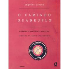 O caminho quádruplo: trilhando os caminhos do guerreiro, do mestre, do curador e do visionário