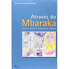 Através do Mbaraka. Música, Dança e Xamanismo Guarani (+ CD)