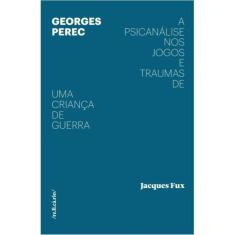 Georges Perec: a psicanálise nos jogos e traumas de uma criança de guerra
