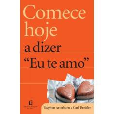 Comece Hoje A Dizer Eu Te Amo