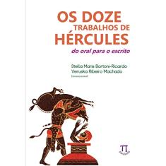 Os Doze Trabalhos de Hércules. do Oral Para o Escrito- Volume i