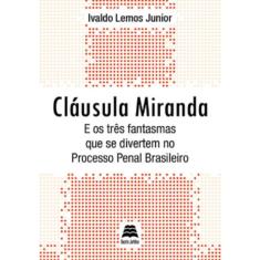 Clausula Miranda E Os Tres Fantasmas Que Se Divertem No Processo Penal Brasileiro