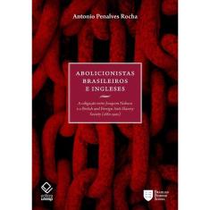 Abolicionistas brasileiros e ingleses: A coligação entre Joaquim Nabuco e a British and Foreign Anti-Slavery Society (1880-1902)