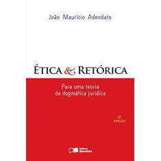 Ética & retórica: Para uma teoria da dogmática jurídica - 5ª edição de 2012
