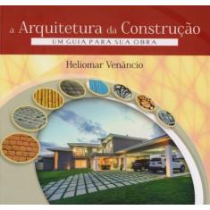 A Arquitetura da Construção. Um Guia Para Sua Obra, 3