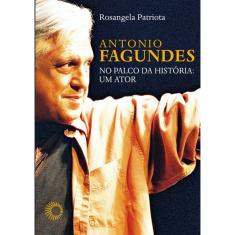 Livro - Antonio Fagundes No Palco Da História: Um Ator