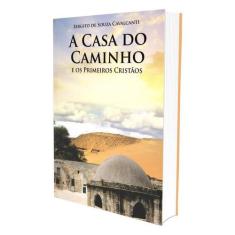 Casa do Caminho e os Primeiros Cristãos (A) - EDLECX