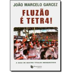 Fluzão e Tetra: A Saga de Quatro Titulos Inesquecíveis - MAQUINARIA ED