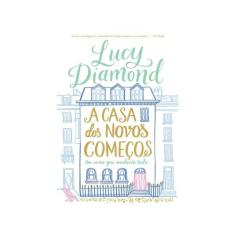 Livro A Casa Dos Novos Começos: Um Verão Que Mudaria Tudo Lucy Diamond