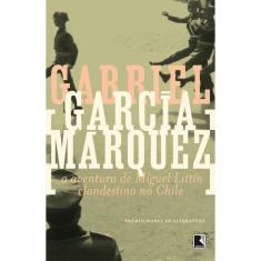 A aventura de Miguel Littín clandestino no Chile