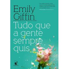 Livro Tudo Que A Gente Sempre Quis Emily Giffin