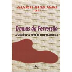 Tramas da Perversão: a Violência Sexual Intrafamiliar