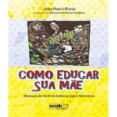 Como educar sua mae manual de sobrevivencia para meninos