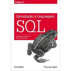 Introdução À Linguagem Sql: Abordagem Prática Para Iniciantes