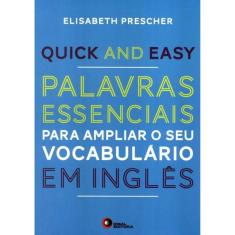 Quick And Easy - Palavras Essenciais Para Ampliar O Seu Vocabulario Em Ingles