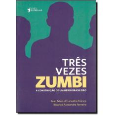 Três Vezes Zumbi: A Construção De Um Herói Brasileiro