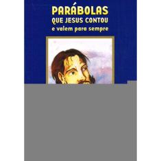 Parábolas Que Jesus Contou E Valem Para Sempre