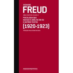 Freud (1920-1923) - Obras completas volume 15: Psicologia das massas e análise do Eu e outros textos