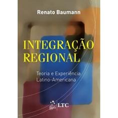 Integração regional - Teoria e experiência latino-americana