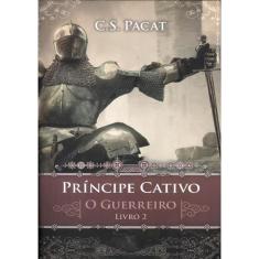 Principe Cativo - O Guerreiro - Livro 2