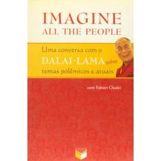 Livro - Imagine All The People; Uma Conversa Com O Dalai-Lama Sobre Te