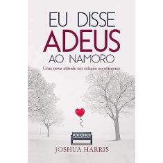 Eu disse adeus ao namoro: Uma nova atitude em relação ao romance