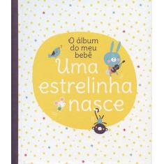 Livro - Uma Estrelinha Nasce : O Álbum Do Meu Bebê