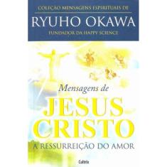 Mensagens de Jesus Cristo - a Ressurreição do Amor
