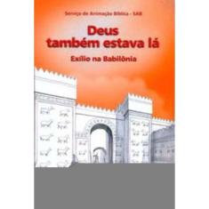 Deus Também Estava Lá - Exílio Na Babilônia - Visão Global 08
