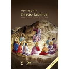 A Pedagogia da Direção Espiritual - Frei Patrício Sciadini, Ocd -  9788515033584 em Promoção é no Buscapé