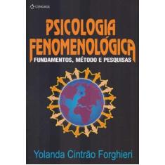 Psicologia Fenomenológica - Fundamentos, Métodos E Pesquisas