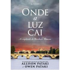 Livro - Onde a luz cai: No crepúsculo da Revolução Francesa