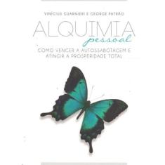 Alquimia Pessoal: Como Vencer a Autossabotagem e Atingir a Prosperidad