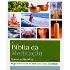 A Bíblia Da Meditação - O Guia Definitivo De Trabalho Com Meditação