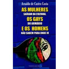 As Mulheres Saíram da Cozinha, os Gays do Armário e os Homens Não Sabem Para Onde ir