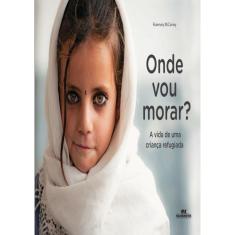 Onde Vou Morar? - A Vida De Uma Crianca Refugiada