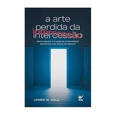 A Arte Perdida da Intercessão