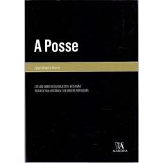 Posse, A - Estudo Sobre o Seu Objecto e Extensão - Perspectiva Hist. e de Direito Portugês - 01Ed/18