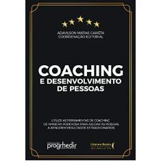 Coaching e desenvolvimento de pessoas: Utilize as ferramentas de coaching de maneira poderosa para ajudar as pessoas a atingirem resultados extraordinarios