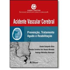 Acidente Vascular Cerebral: Prevenção, Tratamento Agudo E Reabilitação